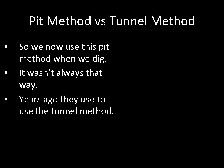 Pit Method vs Tunnel Method • • • So we now use this pit