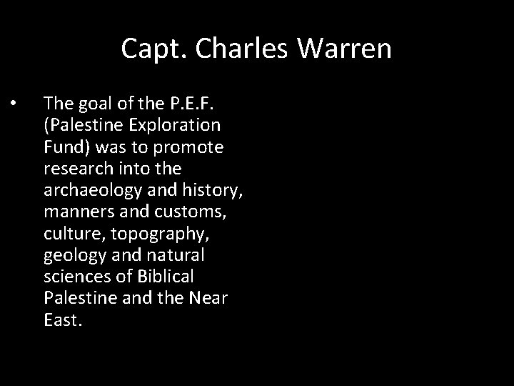 Capt. Charles Warren • The goal of the P. E. F. (Palestine Exploration Fund)