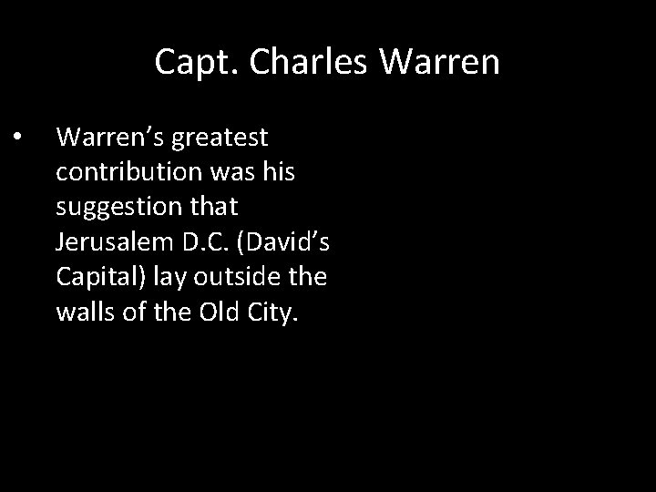 Capt. Charles Warren • Warren’s greatest contribution was his suggestion that Jerusalem D. C.