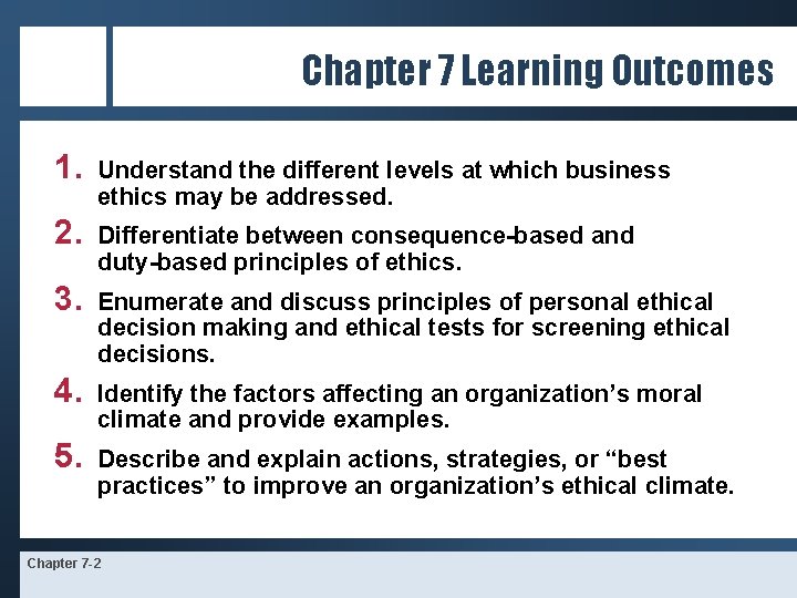 Chapter 7 Learning Outcomes 1. Understand the different levels at which business ethics may