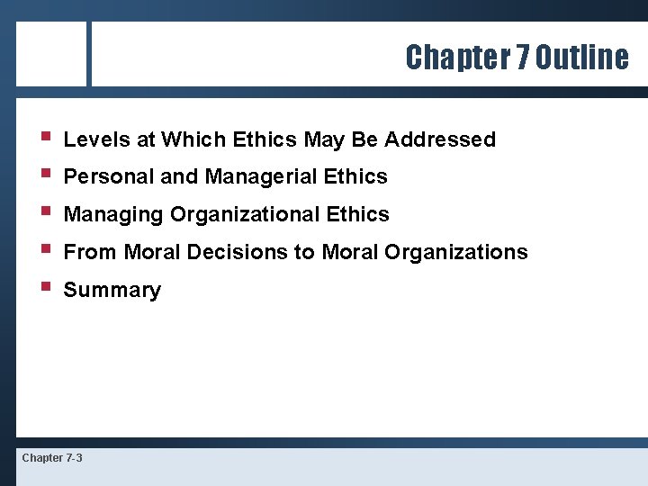 Chapter 7 Outline § § § Levels at Which Ethics May Be Addressed Personal