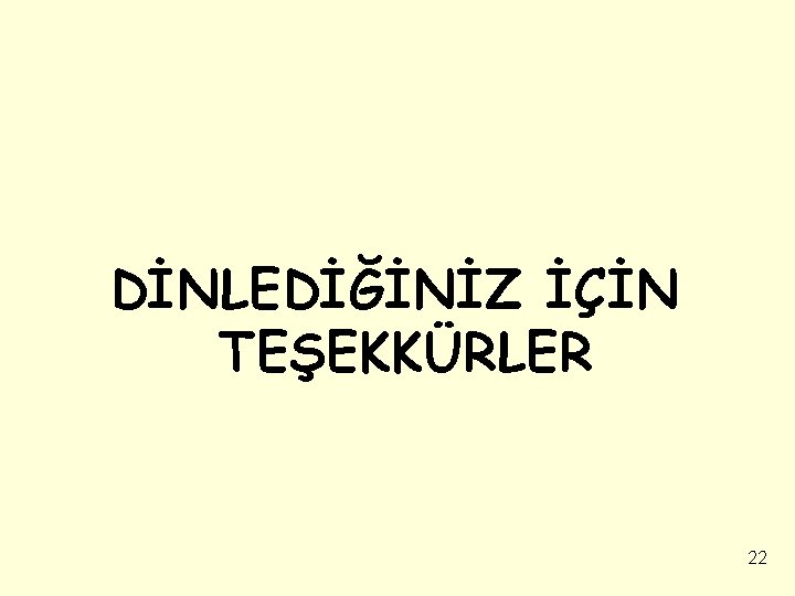 DİNLEDİĞİNİZ İÇİN TEŞEKKÜRLER 22 