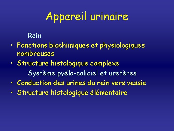 Appareil urinaire • • Rein Fonctions biochimiques et physiologiques nombreuses Structure histologique complexe Système