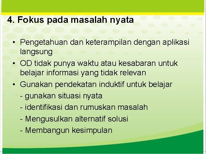 4. Fokus pada masalah nyata • Pengetahuan dan keterampilan dengan aplikasi langsung • OD 4. Fokus pada masalah nyata • Pengetahuan dan keterampilan dengan aplikasi langsung • OD