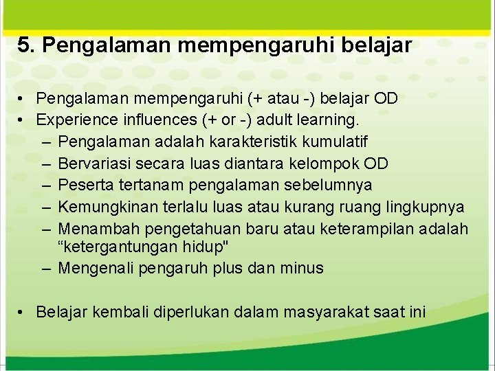 5. Pengalaman mempengaruhi belajar • Pengalaman mempengaruhi (+ atau -) belajar OD • Experience