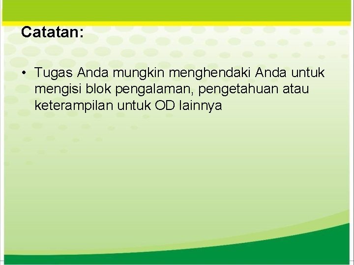 Catatan: • Tugas Anda mungkin menghendaki Anda untuk mengisi blok pengalaman, pengetahuan atau keterampilan