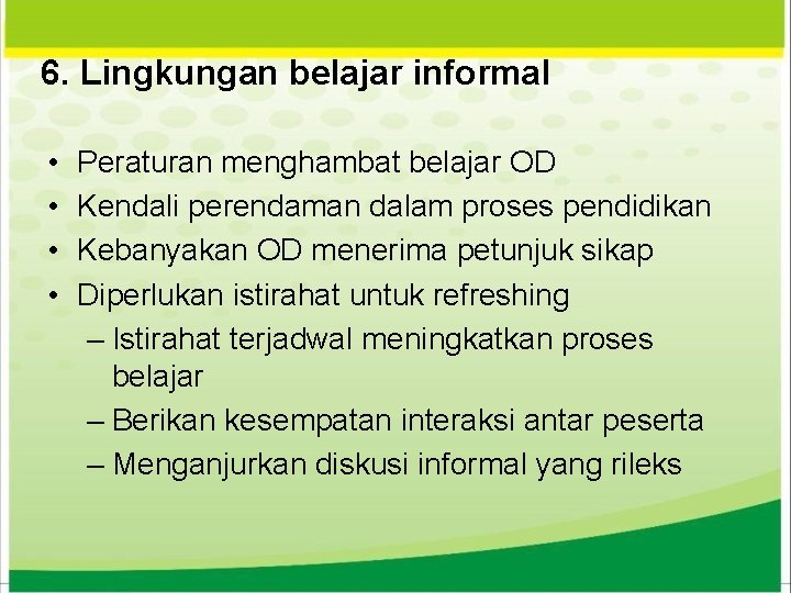 6. Lingkungan belajar informal • • Peraturan menghambat belajar OD Kendali perendaman dalam proses