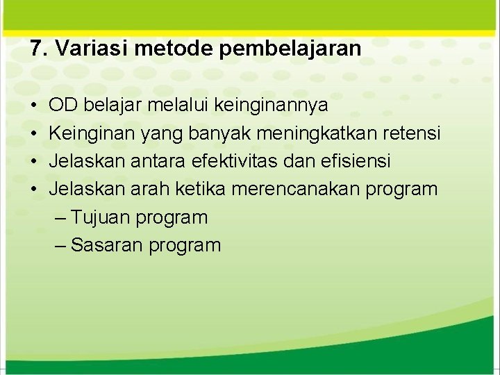 7. Variasi metode pembelajaran • • OD belajar melalui keinginannya Keinginan yang banyak meningkatkan