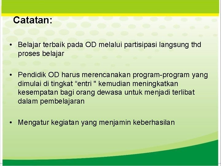 Catatan: • Belajar terbaik pada OD melalui partisipasi langsung thd proses belajar • Pendidik Catatan: • Belajar terbaik pada OD melalui partisipasi langsung thd proses belajar • Pendidik