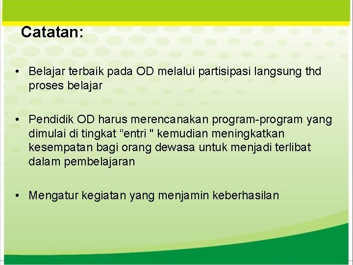 Catatan: • Belajar terbaik pada OD melalui partisipasi langsung thd proses belajar • Pendidik