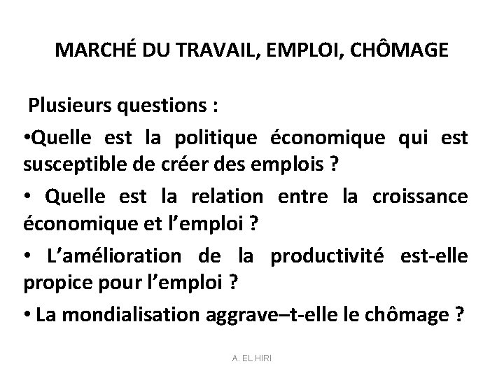 MARCHÉ DU TRAVAIL, EMPLOI, CHÔMAGE Plusieurs questions : • Quelle est la politique économique