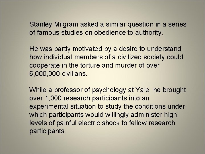 Stanley Milgram asked a similar question in a series of famous studies on obedience