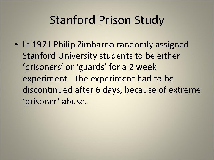 Stanford Prison Study • In 1971 Philip Zimbardo randomly assigned Stanford University students to