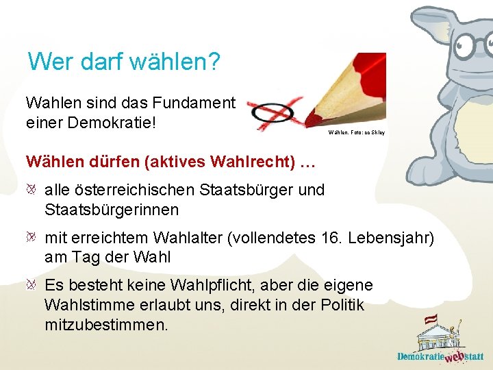 Wer darf wählen? Wahlen sind das Fundament einer Demokratie! Wählen, Foto: cc Skley Wählen