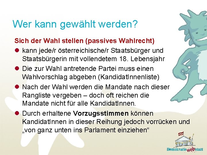Wer kann gewählt werden? Sich der Wahl stellen (passives Wahlrecht) l kann jede/r österreichische/r