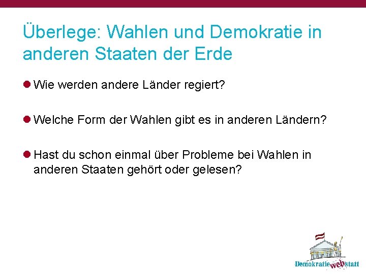 Überlege: Wahlen und Demokratie in anderen Staaten der Erde l Wie werden andere Länder