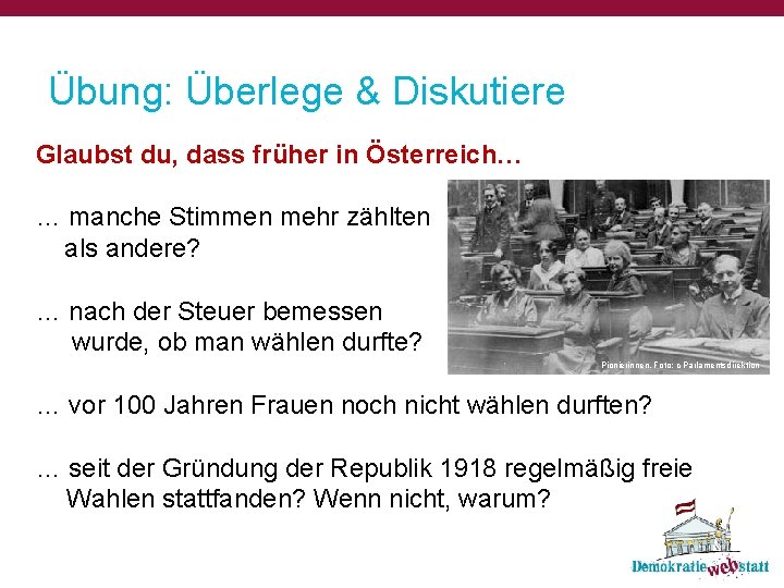 Übung: Überlege & Diskutiere Glaubst du, dass früher in Österreich… … manche Stimmen mehr