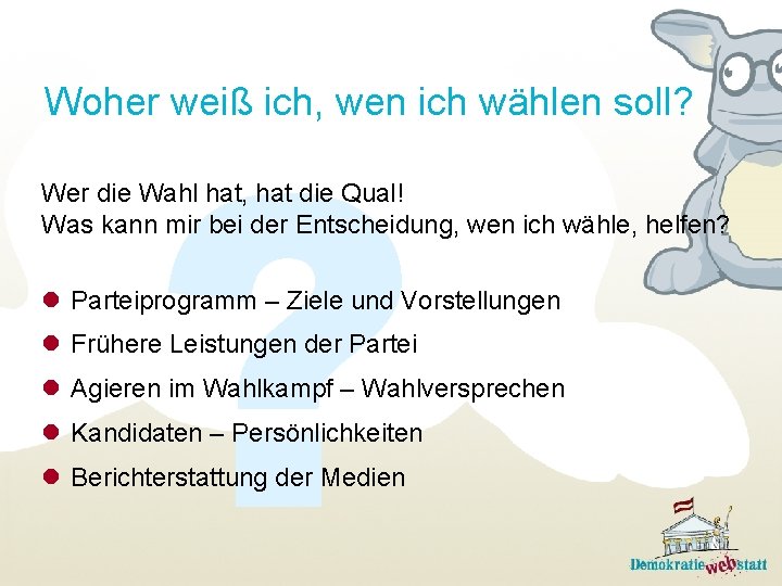 ? Woher weiß ich, wen ich wählen soll? Wer die Wahl hat, hat die