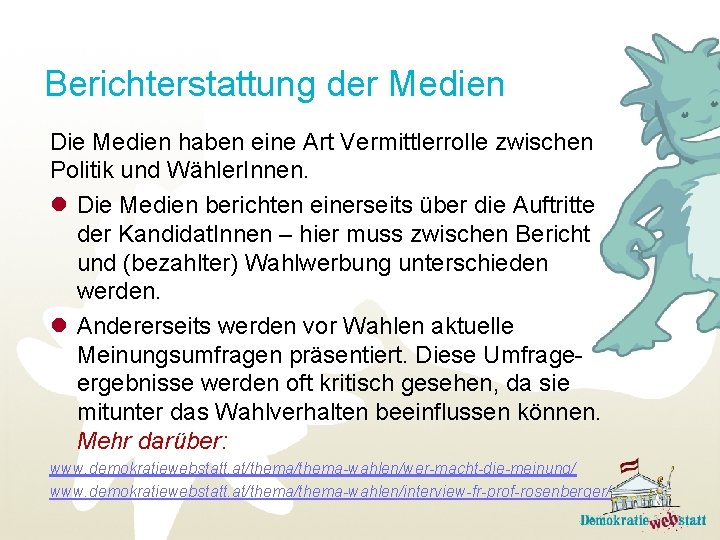 Berichterstattung der Medien Die Medien haben eine Art Vermittlerrolle zwischen Politik und Wähler. Innen.