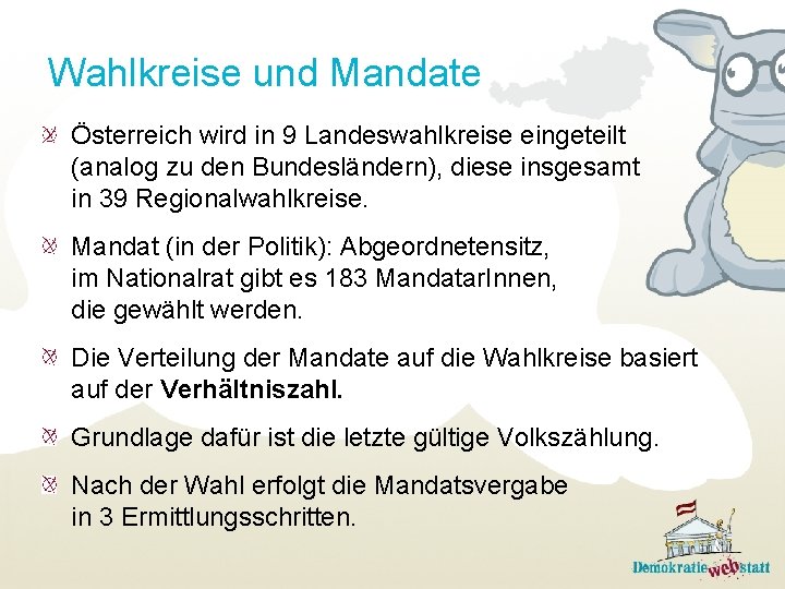 Wahlkreise und Mandate Österreich wird in 9 Landeswahlkreise eingeteilt (analog zu den Bundesländern), diese