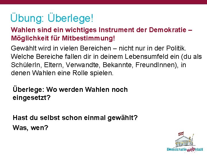 Übung: Überlege! Wahlen sind ein wichtiges Instrument der Demokratie – Möglichkeit für Mitbestimmung! Gewählt