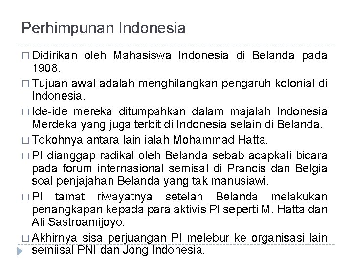 Perhimpunan Indonesia � Didirikan oleh Mahasiswa Indonesia di Belanda pada 1908. � Tujuan awal