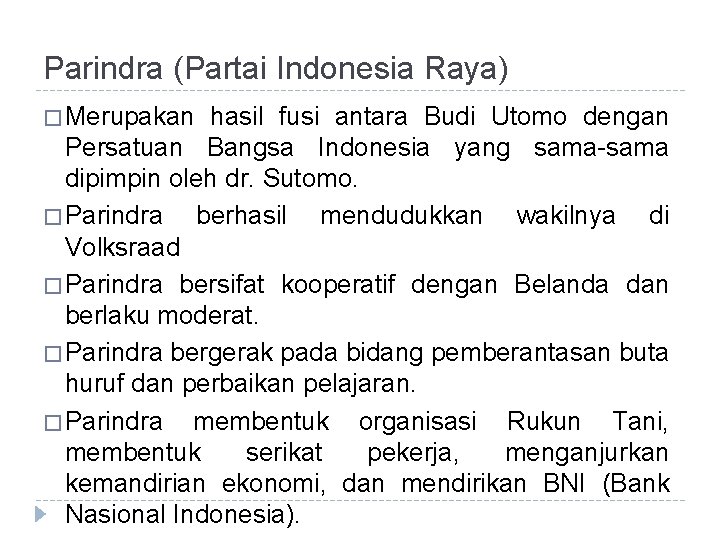 Parindra (Partai Indonesia Raya) � Merupakan hasil fusi antara Budi Utomo dengan Persatuan Bangsa