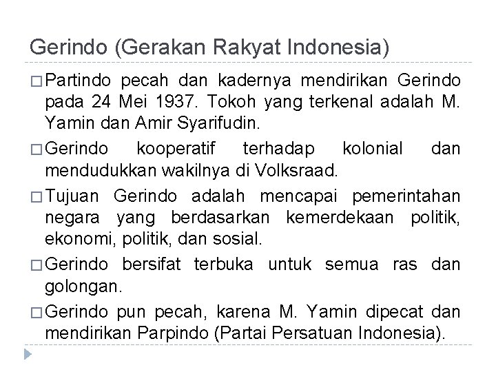 Gerindo (Gerakan Rakyat Indonesia) � Partindo pecah dan kadernya mendirikan Gerindo pada 24 Mei