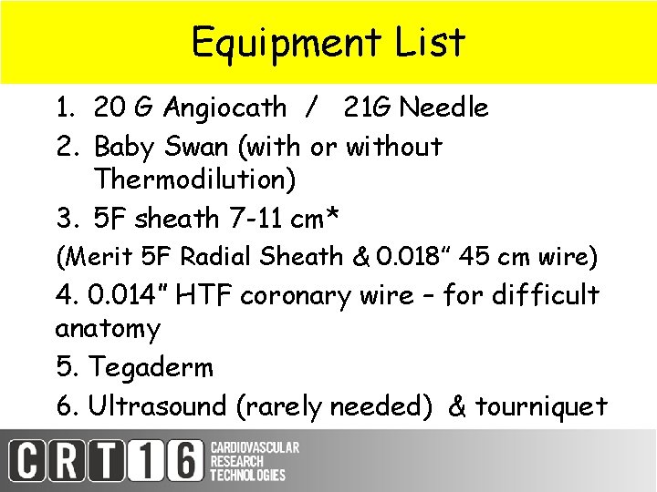 Equipment List 1. 20 G Angiocath / 21 G Needle 2. Baby Swan (with