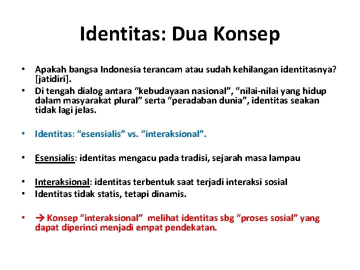 Identitas: Dua Konsep • Apakah bangsa Indonesia terancam atau sudah kehilangan identitasnya? [jatidiri]. •