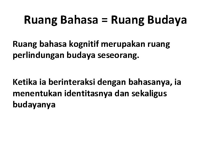 Ruang Bahasa = Ruang Budaya Ruang bahasa kognitif merupakan ruang perlindungan budaya seseorang. Ketika