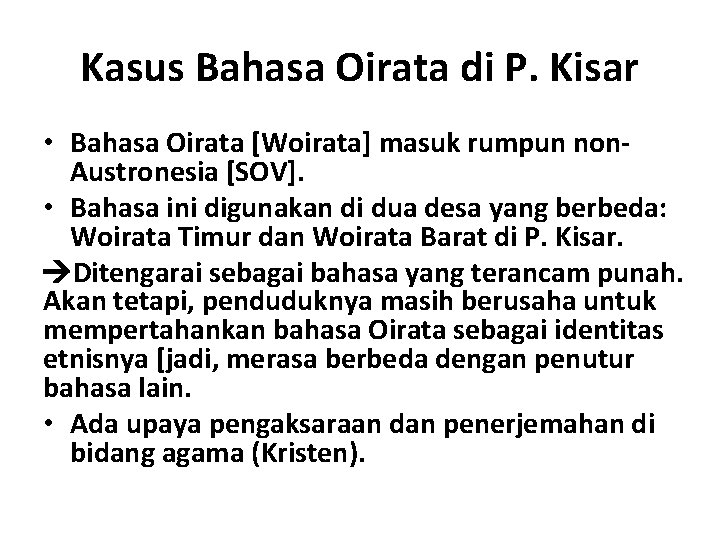 Kasus Bahasa Oirata di P. Kisar • Bahasa Oirata [Woirata] masuk rumpun non. Austronesia