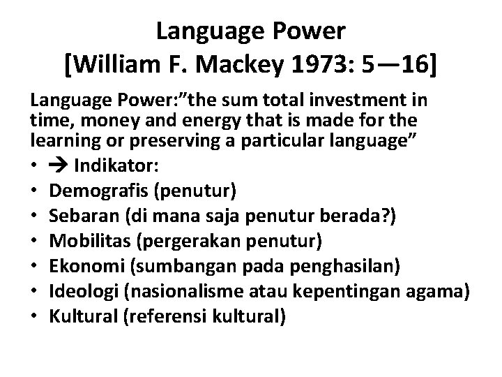 Language Power [William F. Mackey 1973: 5— 16] Language Power: ”the sum total investment