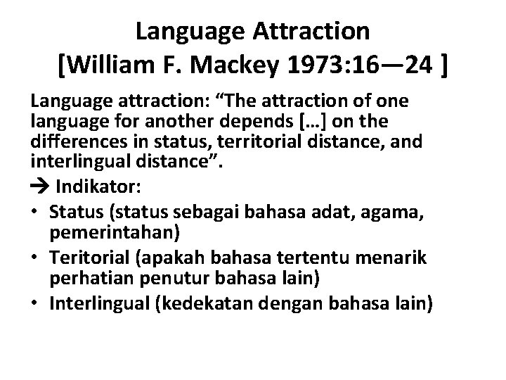 Language Attraction [William F. Mackey 1973: 16— 24 ] Language attraction: “The attraction of