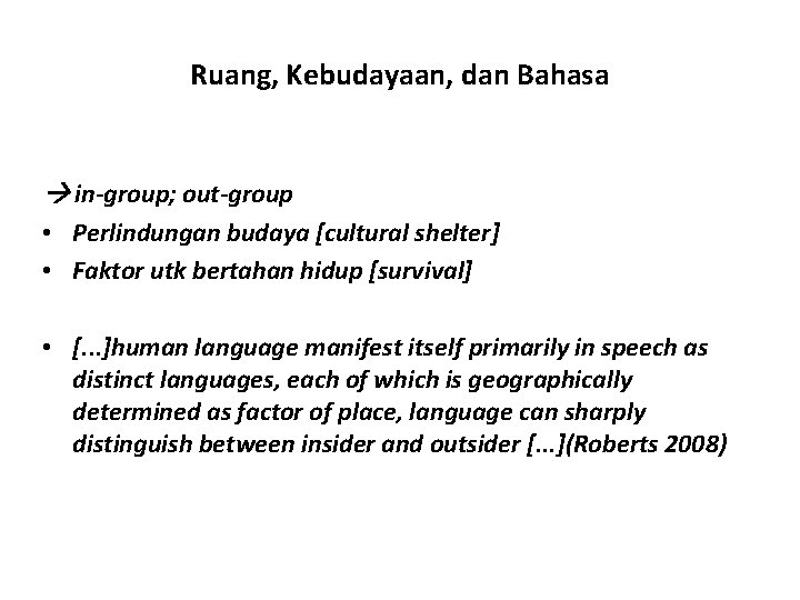 Ruang, Kebudayaan, dan Bahasa in-group; out-group • Perlindungan budaya [cultural shelter] • Faktor utk