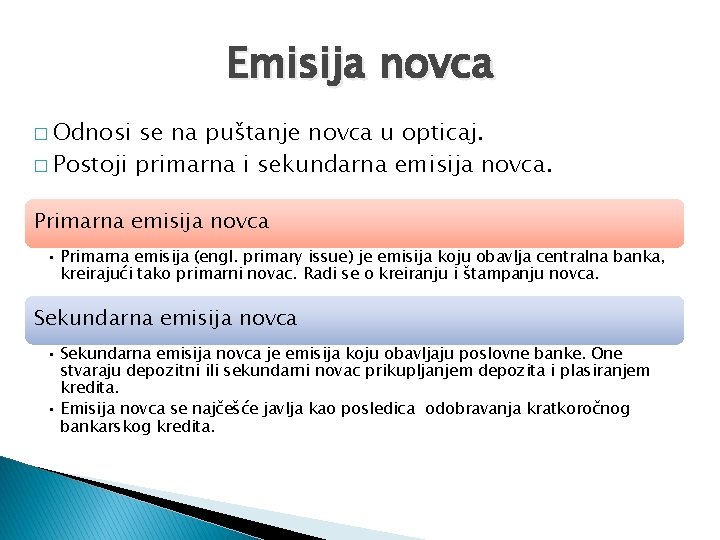 Emisija novca � Odnosi se na puštanje novca u opticaj. � Postoji primarna i