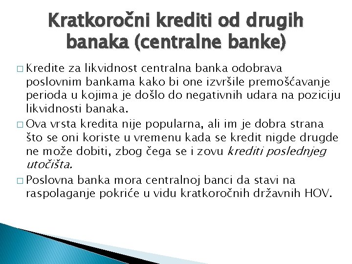 Kratkoročni krediti od drugih banaka (centralne banke) � Kredite za likvidnost centralna banka odobrava