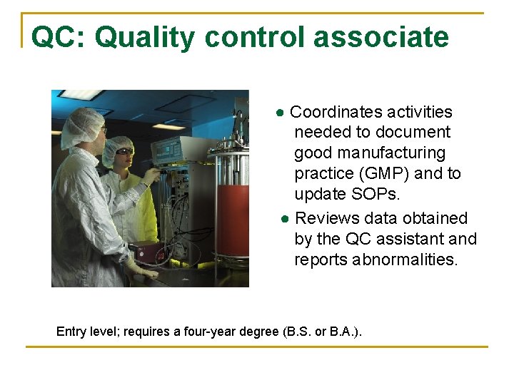 QC: Quality control associate ● Coordinates activities needed to document good manufacturing practice (GMP)