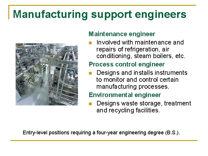 Manufacturing support engineers Maintenance engineer n Involved with maintenance and repairs of refrigeration, air