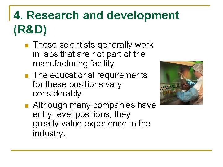 4. Research and development (R&D) n n n These scientists generally work in labs