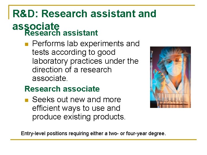 R&D: Research assistant and associate Research assistant n Performs lab experiments and tests according