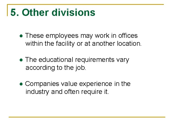 5. Other divisions ● These employees may work in offices within the facility or