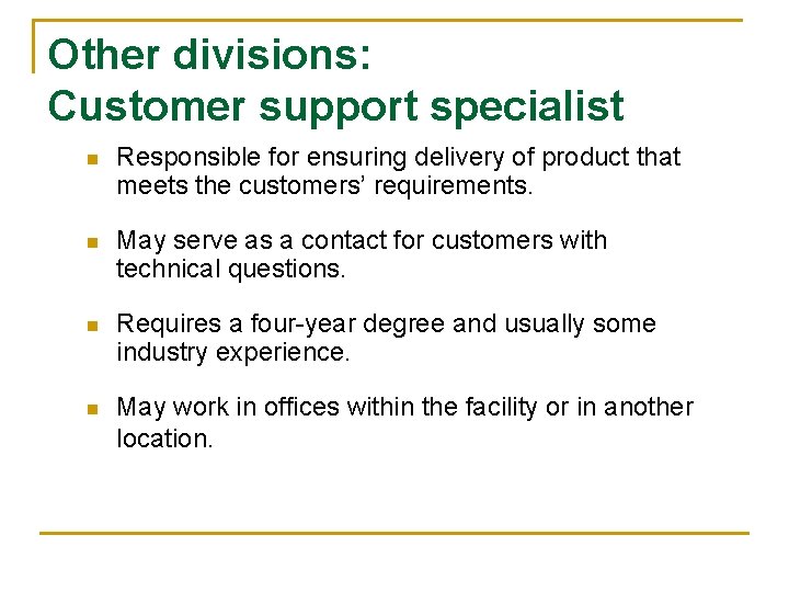 Other divisions: Customer support specialist n Responsible for ensuring delivery of product that meets