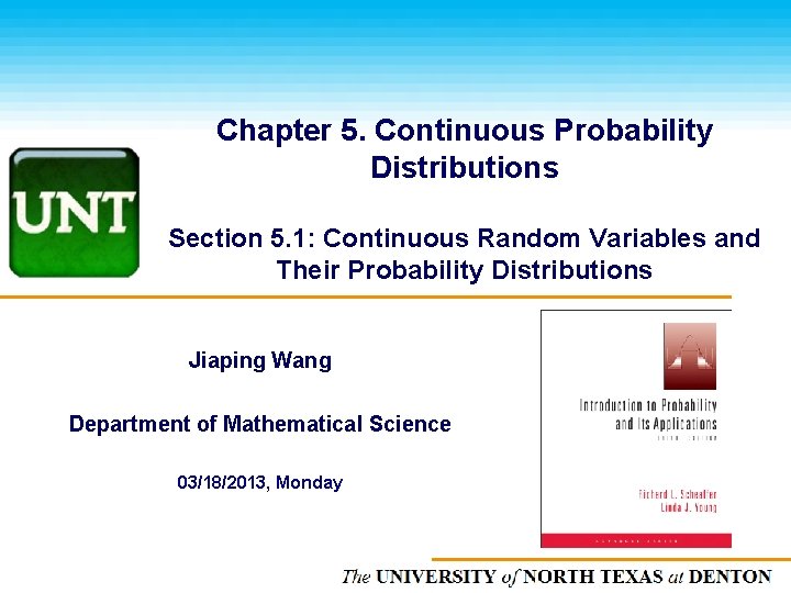 Chapter 5. Continuous Probability Distributions Section 5. 1: Continuous Random Variables and Their Probability
