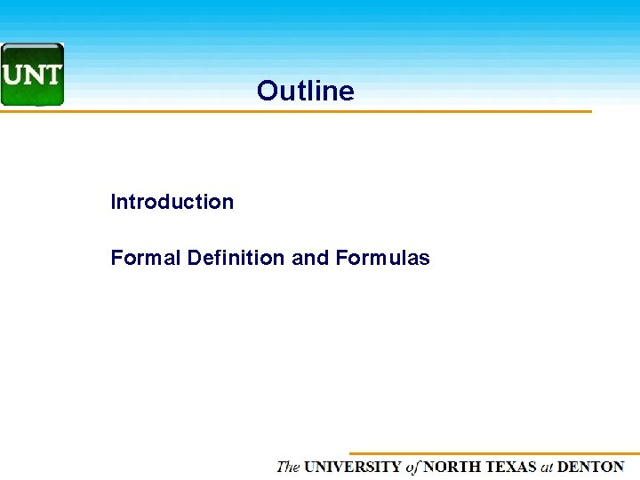 Outline Introduction Formal Definition and Formulas The UNIVERSITY of NORTH CAROLINA at CHAPEL HILL