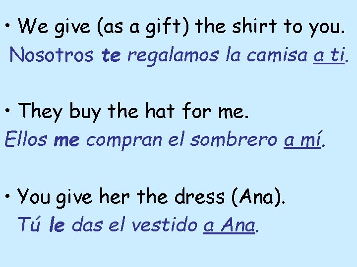  • We give (as a gift) the shirt to you. Nosotros te regalamos