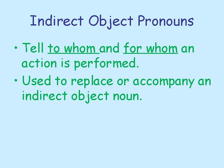 Indirect Object Pronouns • Tell to whom and for whom an action is performed.