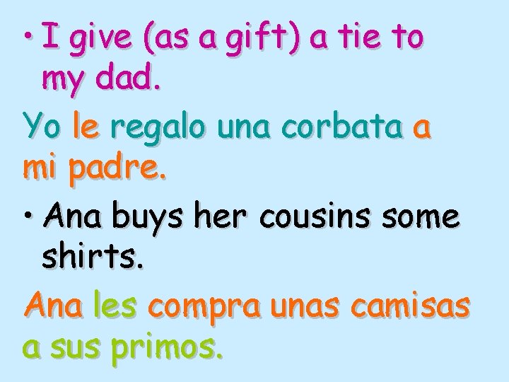  • I give (as a gift) a tie to my dad. Yo le