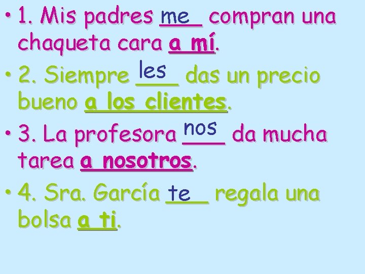 me compran una • 1. Mis padres ___ chaqueta cara a mí. les das