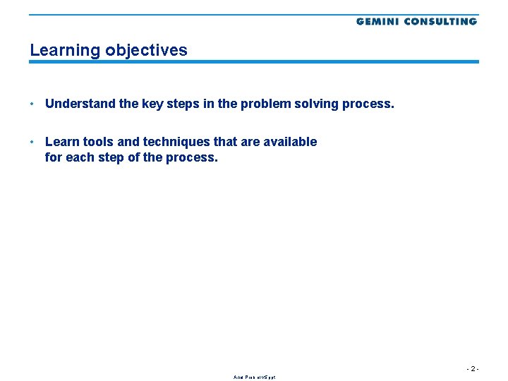 Learning objectives • Understand the key steps in the problem solving process. • Learn